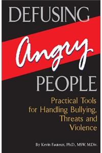 Defusing Angry People: Practical Tools for Handling Bullying, Threats, and Violence