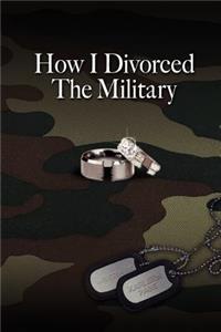 How I Divorced The Military