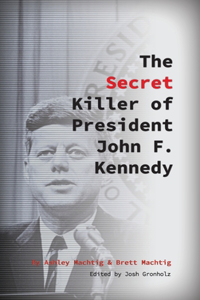Secret Killer of President John F. Kennedy