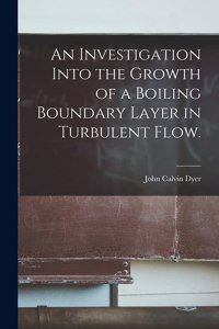 Investigation Into the Growth of a Boiling Boundary Layer in Turbulent Flow.