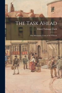 Task Ahead; the Missionary Crisis of the Church