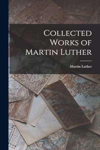 Collected Works of Martin Luther