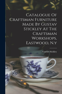 Catalogue Of Craftsman Furniture Made By Gustav Stickley At The Craftsman Workshops, Eastwood, N.y