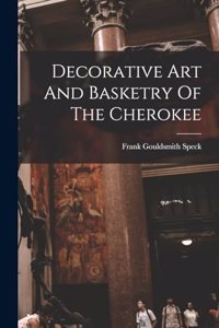 Decorative Art And Basketry Of The Cherokee