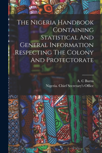 Nigeria Handbook Containing Statistical And General Information Respecting The Colony And Protectorate