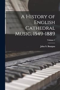 History of English Cathedral Music, 1549-1889; Volume 1