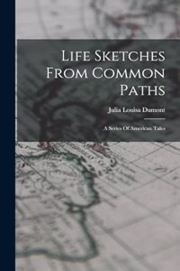 Life Sketches From Common Paths