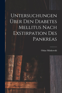 Untersuchungen Über Den Diabetes Mellitus Nach Exstirpation Des Pankreas