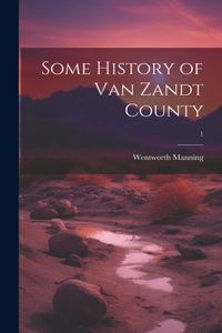 Some History of Van Zandt County; 1