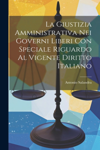 Giustizia Amministrativa Nei Governi Liberi Con Speciale Riguardo Al Vigente Diritto Italiano