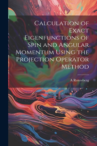 Calculation of Exact Eigenfunctions of Spin and Angular Momentum Using the Projection Operator Method