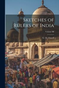 Sketches of Rulers of India; Volume III