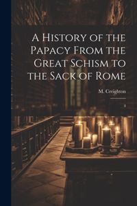 History of the Papacy From the Great Schism to the Sack of Rome