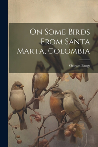 On Some Birds From Santa Marta, Colombia