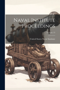 Naval Institute Proceedings; Volume 13