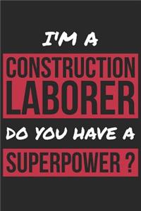 Construction Laborer Notebook - I'm A Construction Laborer Do You Have A Superpower? - Funny Gift for Construction Laborer Journal
