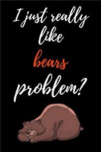 I Just Really Like Bears, Problem?