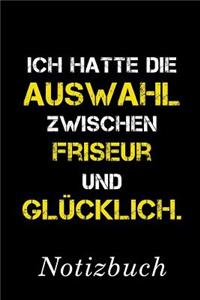 Ich Hatte Die Auswahl Zwischen Friseur Und Glücklich Notizbuch