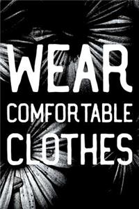 Wear Comfortable Clothes