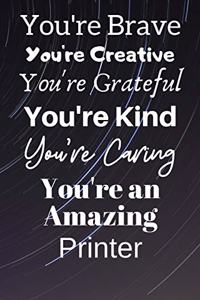 You're Brave You're Creative You're Grateful You're Kind You're Caring You're An Amazing Printer