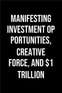 Manifesting Investment Opportunities Creative Force And 1 Trillion
