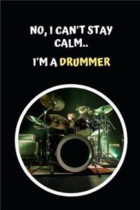 No I Can't Stay Calm.. I'm A Drummer