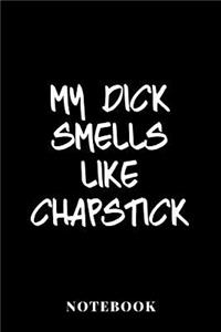 My Dick Smells Like Chapstick - Notebook