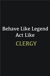 Behave like Legend Act Like Clergy