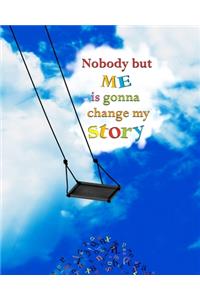 Nobody but Me is Gonna Change My Story