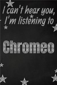 I can't hear you, I'm listening to Chromeo creative writing lined journal