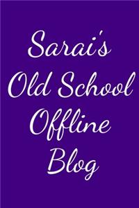 Sarai's Old School Offline Blog