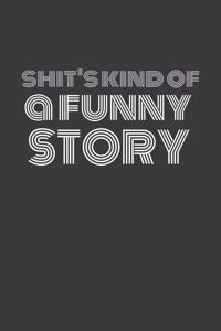 Shit's Kind of a Funny Story