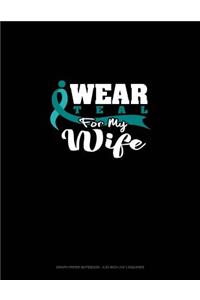 I Wear Teal for My Wife
