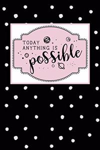 Today Anything Is Possible
