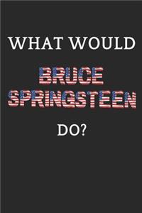 What Would Bruce Springsteen Do?