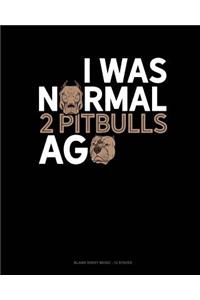 I Was Normal 2 Pitbulls Ago