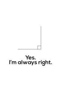 Yes I'm Always Right
