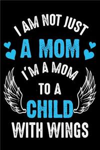 I am not just a mom i'm a mom to child with wings