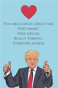 You are a Great, Great Dad. Very Smart, Very Special. Really Terrific, Everyone Agrees.