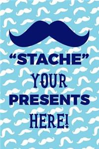 Stache Your Presents Here!