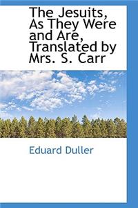 The Jesuits, as They Were and Are, Translated by Mrs. S. Carr