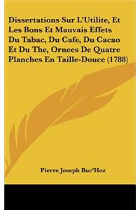 Dissertations Sur L'Utilite, Et Les Bons Et Mauvais Effets Du Tabac, Du Cafe, Du Cacao Et Du The, Ornees de Quatre Planches En Taille-Douce (1788)