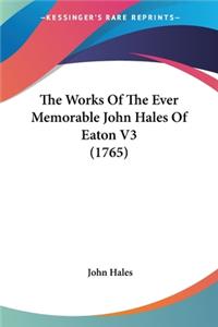The Works Of The Ever Memorable John Hales Of Eaton V3 (1765)
