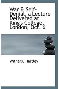 War & Self-Denial, a Lecture Delivered at King's College, London, Oct. 6