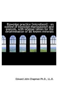 Blowpipe Practice [Microform]: An Outline of Blowpipe Manipulation and Analysis, with Original Tabl