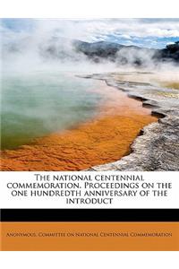 The National Centennial Commemoration. Proceedings on the One Hundredth Anniversary of the Introduct