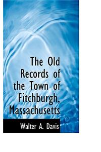 The Old Records of the Town of Fitchburgh, Massachusetts