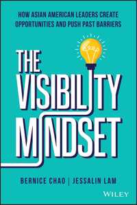 Visibility Mindset: How Asian American Leaders Create Opportunities and Push Past Barriers