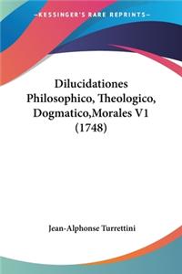 Dilucidationes Philosophico, Theologico, Dogmatico, Morales V1 (1748)
