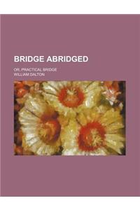 Bridge Abridged; Or, Practical Bridge